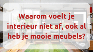 Waarom voelt je interieur niet af door interieurontwerper Elroy