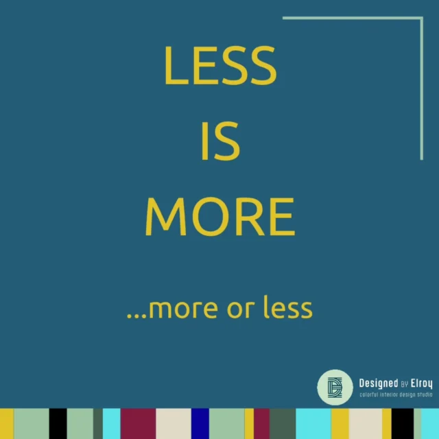 Less is More... More or Less is een van mijn designkernwaarden. Het geeft aan dat we het interieur niet te vol moeten zetten, maar ook niet te leeg moeten laten. En dit heeft meerdere lagen.

In decoratie ben ik niet van elk oppervlak vol zetten en elke muur vol hangen met nikszeggende troepjes. Een paar goede statement pieces is wat je nodig hebt. Of een kleine verzameling persoonlijke items die wel een verhaal vertellen, dat kan je mooi groeperen. Dat er te weinig decoratie staat, dat kom ik niet vaak tegen.

Waar Less is More...More or Less ook op slaat is het doorzetten in stijl en spannende interieurkeuzes. En het verkeerde zit ingebakken in de mens.
'Laten we maar voor 1 muurtje een kleurtje kiezen, want anders is het zo druk.'
In grote kleur, stijl en interieurkeuzes doen we zelf standaard te weinig. Te weinig kleur kiezen waardoor het interieur juist druk gaat lijken. En wat ik nog vaker zie is het niet genoeg doorvoeren van een stijl:
'Ja, we hebben gekozen voor industrieel.' En wat zie ik dan? Eén kast met staal en verder niks industrieels... Hoe verpest je een interieur? Zo dus.

Ik zoek zelf altijd die balans. De balans dat een interieur niet te vol staat. Maar ook dat een interieur in stijl en sfeer niet te leeg blijft.

Is jouw interieur in balans?