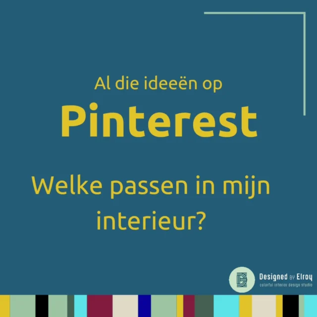 PINTEREST! Het staat vol met ideeën, maar welk idee past in je interieur? Zoo veeeel leuke ideeën, zo veel inspiratie. Maar welke ga je doen?

De keuze is al snel het probleem tegenwoordig. Je hebt te veel keuze. Dus welk idee wordt het? En dan schiet veiligheid ineens in werking. Dan maar de meest simpele(lees saaie) oplossing. Dat terwijl Pinterest enorm veel gave ideeën toont.

Wat dan, Elroy?
Eén woord: Combineren.
Ok, nog een woord: Durven.
Want als je meerdere ideeën van Pinterest durft te combineren, dan kan je een enorm gaaf interieur krijgen.

Maar ik weet ook dat het lastig is, dat durven en combineren. Want je ziet nog steeds niet voor je wat allemaal bij elkaar past. Of hoe het bij elkaar past.

Daarom ben ik er. Ik zie letterlijk voor mij wat wel en niet past, of hoe we het wel kunnen combineren zodat het past. Ik zie al die "gewaagde" keuzes voor mij en weet ze zo te combineren, dat het als set helemaal klopt!

Dus die Pinterest inspiratie is super handig om samen een succesvol, uniek en kleurrijk gewaagd interieur neer te zetten. Dus ben je benieuwd hoe je die Pinterest ideeën kunt omzetten in een interieur voor jou? Neem contact op en we gaan een plan trekken.